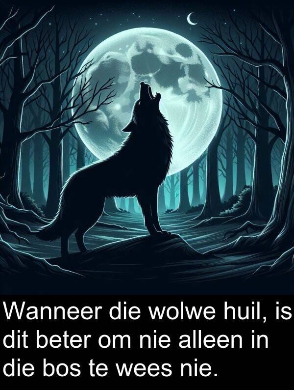 alleen: Wanneer die wolwe huil, is dit beter om nie alleen in die bos te wees nie.