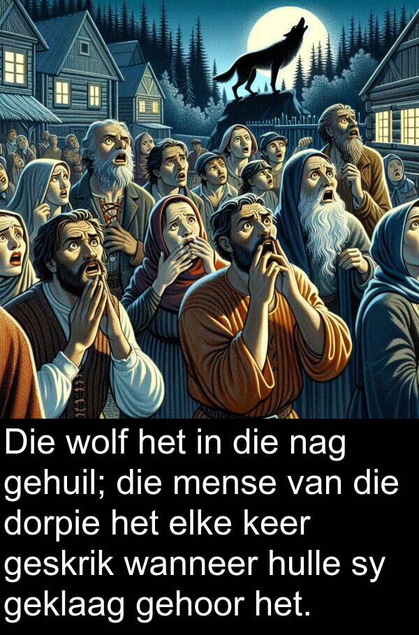 geklaag: Die wolf het in die nag gehuil; die mense van die dorpie het elke keer geskrik wanneer hulle sy geklaag gehoor het.