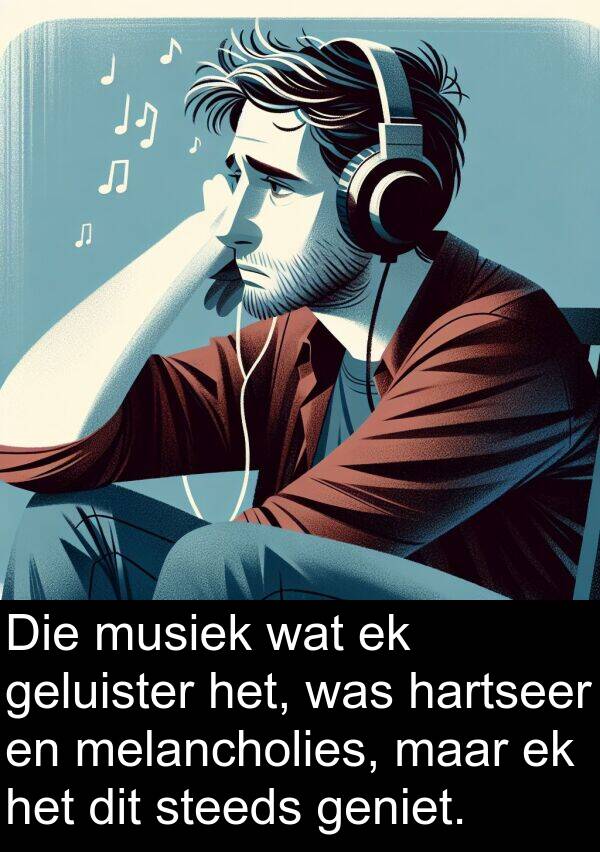 hartseer: Die musiek wat ek geluister het, was hartseer en melancholies, maar ek het dit steeds geniet.
