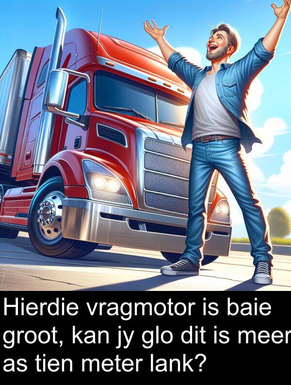 tien: Hierdie vragmotor is baie groot, kan jy glo dit is meer as tien meter lank?