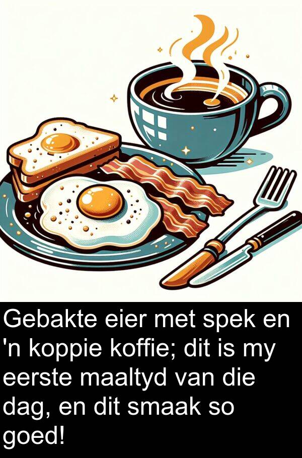 eier: Gebakte eier met spek en 'n koppie koffie; dit is my eerste maaltyd van die dag, en dit smaak so goed!