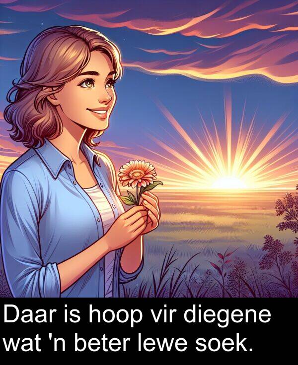 hoop: Daar is hoop vir diegene wat 'n beter lewe soek.
