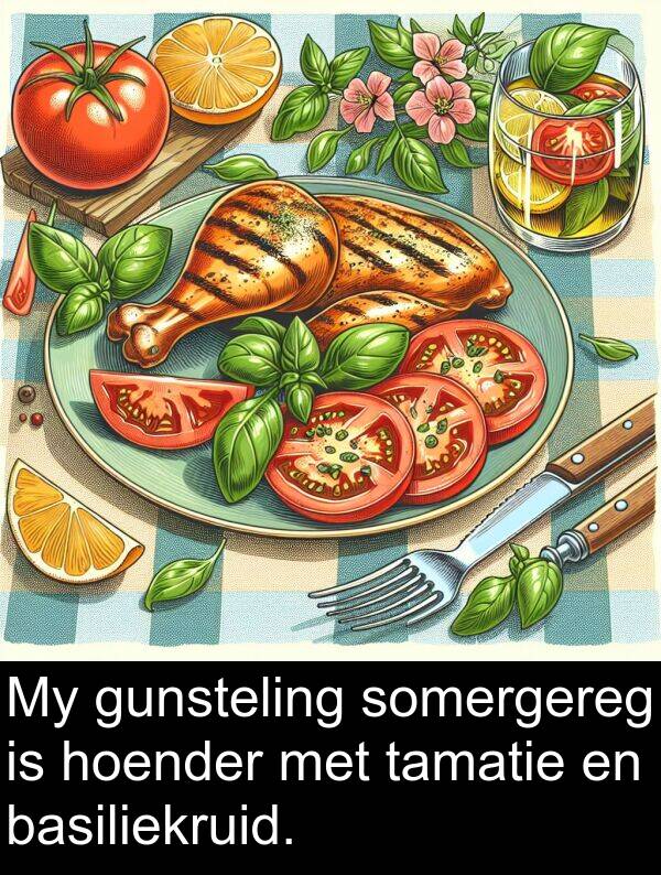 hoender: My gunsteling somergereg is hoender met tamatie en basiliekruid.