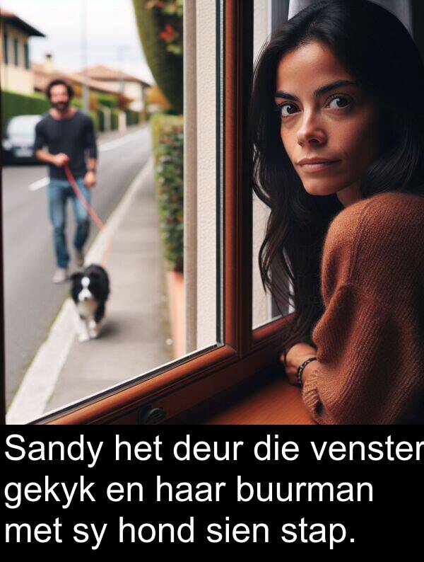 gekyk: Sandy het deur die venster gekyk en haar buurman met sy hond sien stap.