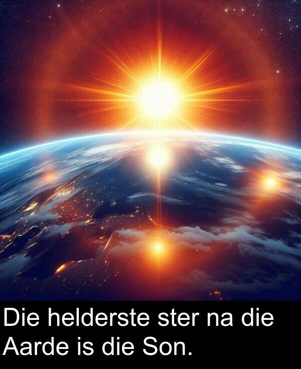 helderste: Die helderste ster na die Aarde is die Son.