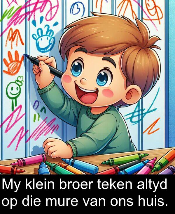 ons: My klein broer teken altyd op die mure van ons huis.