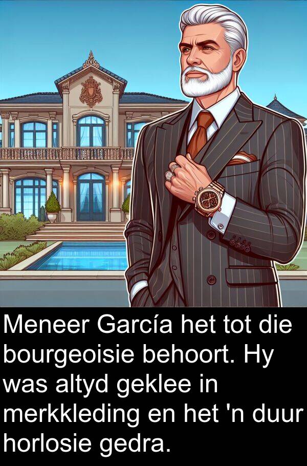 geklee: Meneer García het tot die bourgeoisie behoort. Hy was altyd geklee in merkkleding en het 'n duur horlosie gedra.