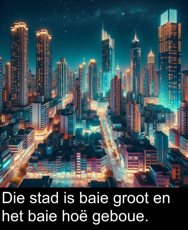 geboue: Die stad is baie groot en het baie hoë geboue.