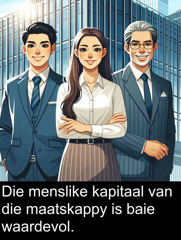 waardevol: Die menslike kapitaal van die maatskappy is baie waardevol.