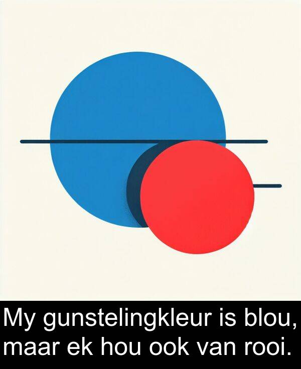 rooi: My gunstelingkleur is blou, maar ek hou ook van rooi.