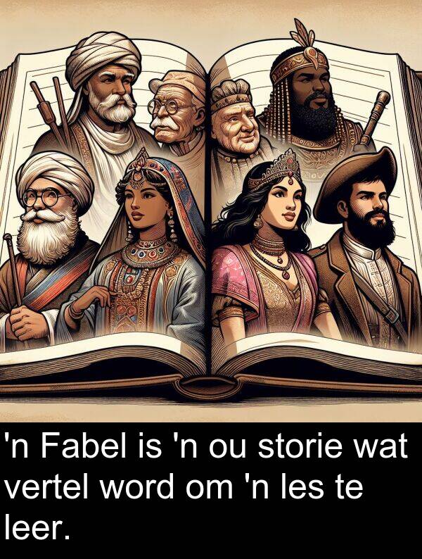 word: 'n Fabel is 'n ou storie wat vertel word om 'n les te leer.
