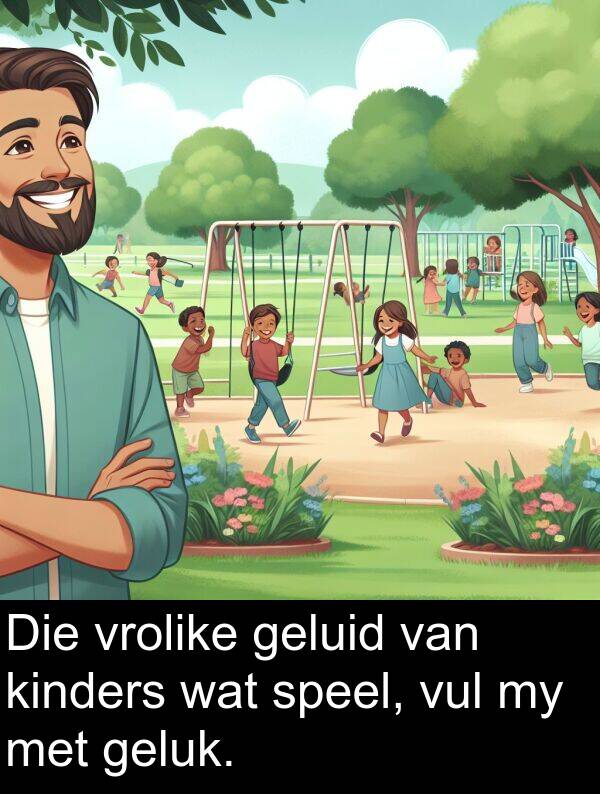 speel: Die vrolike geluid van kinders wat speel, vul my met geluk.