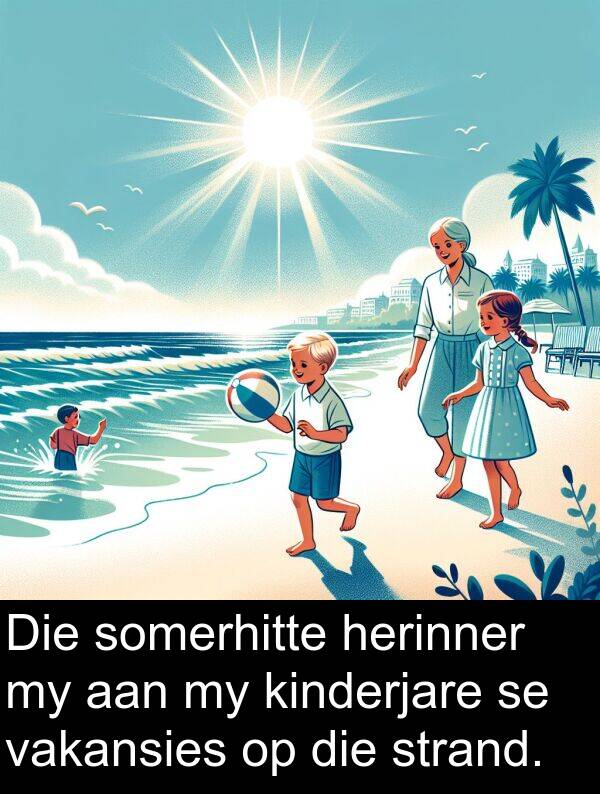 herinner: Die somerhitte herinner my aan my kinderjare se vakansies op die strand.