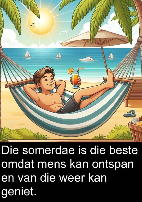 ontspan: Die somerdae is die beste omdat mens kan ontspan en van die weer kan geniet.