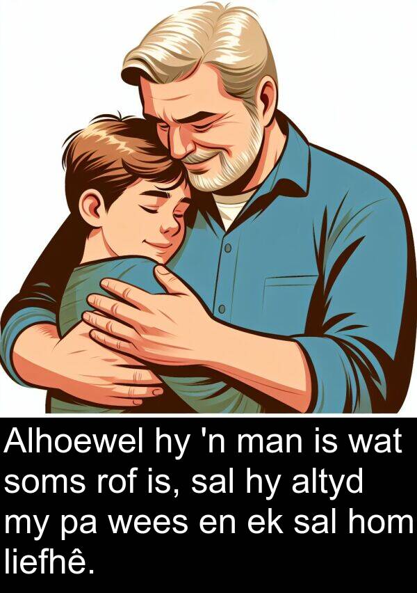liefhê: Alhoewel hy 'n man is wat soms rof is, sal hy altyd my pa wees en ek sal hom liefhê.