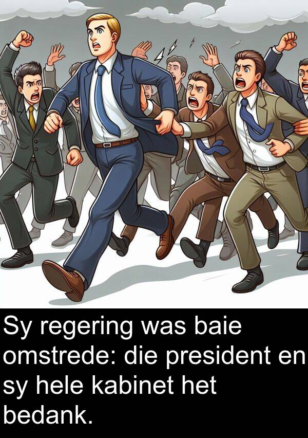 regering: Sy regering was baie omstrede: die president en sy hele kabinet het bedank.