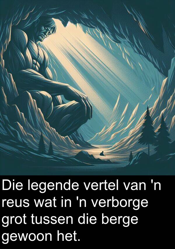 legende: Die legende vertel van 'n reus wat in 'n verborge grot tussen die berge gewoon het.