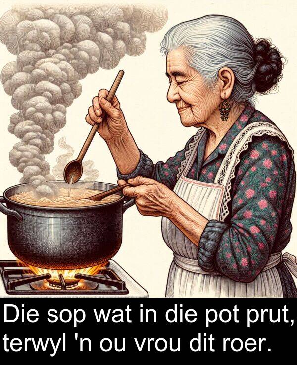 roer: Die sop wat in die pot prut, terwyl 'n ou vrou dit roer.