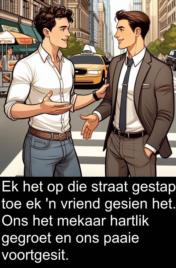 mekaar: Ek het op die straat gestap toe ek 'n vriend gesien het. Ons het mekaar hartlik gegroet en ons paaie voortgesit.
