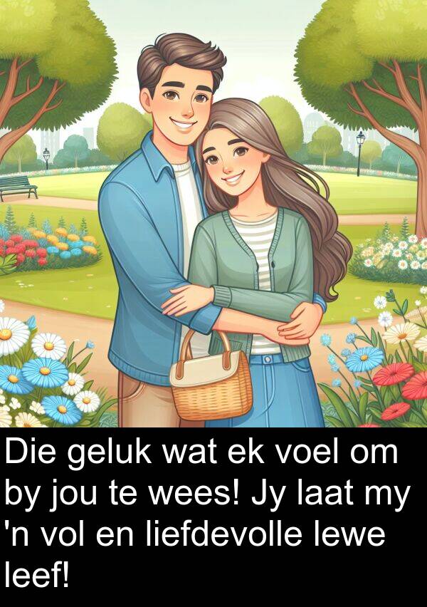 leef: Die geluk wat ek voel om by jou te wees! Jy laat my 'n vol en liefdevolle lewe leef!