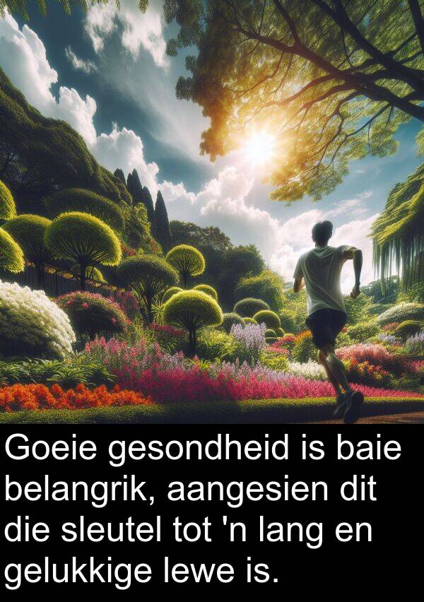 aangesien: Goeie gesondheid is baie belangrik, aangesien dit die sleutel tot 'n lang en gelukkige lewe is.