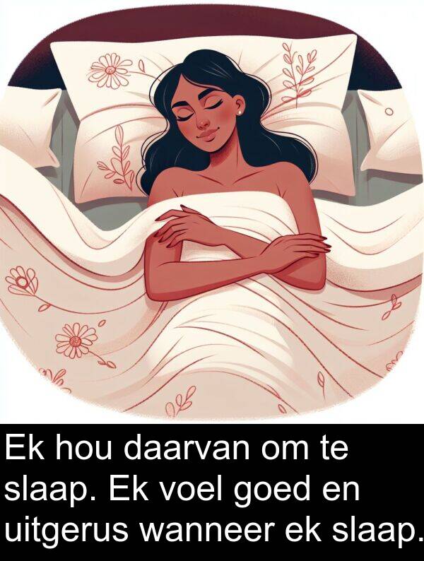 daarvan: Ek hou daarvan om te slaap. Ek voel goed en uitgerus wanneer ek slaap.