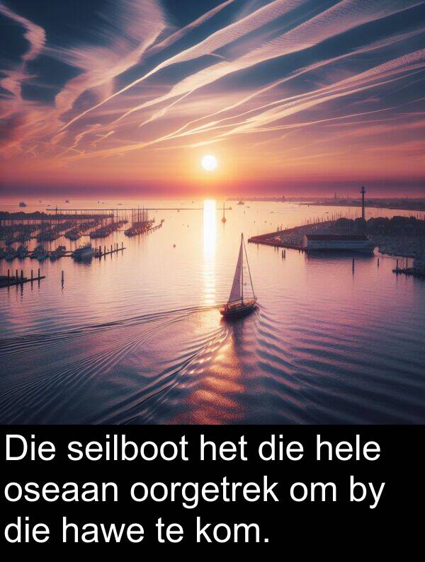 hawe: Die seilboot het die hele oseaan oorgetrek om by die hawe te kom.