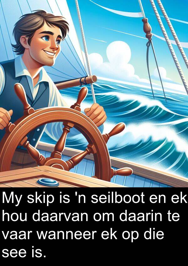 daarin: My skip is 'n seilboot en ek hou daarvan om daarin te vaar wanneer ek op die see is.