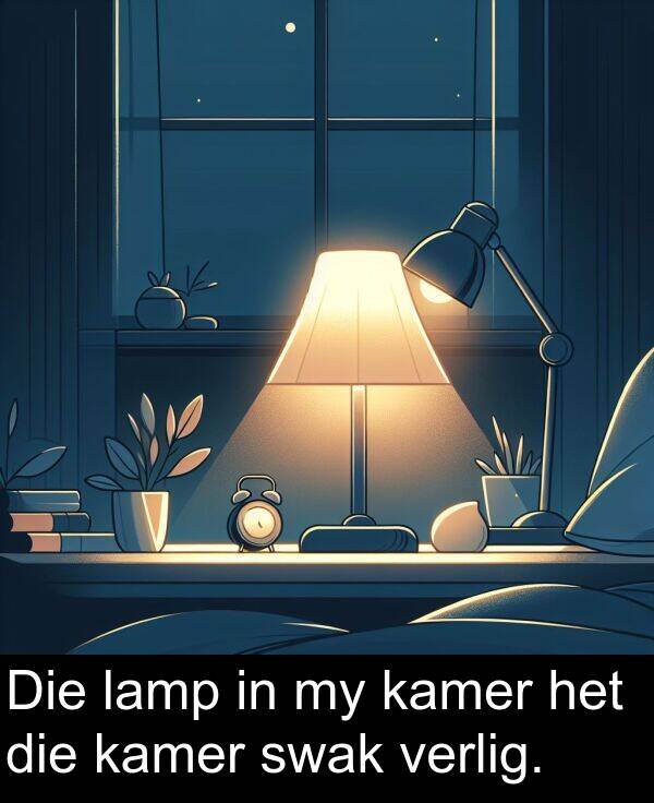 lamp: Die lamp in my kamer het die kamer swak verlig.