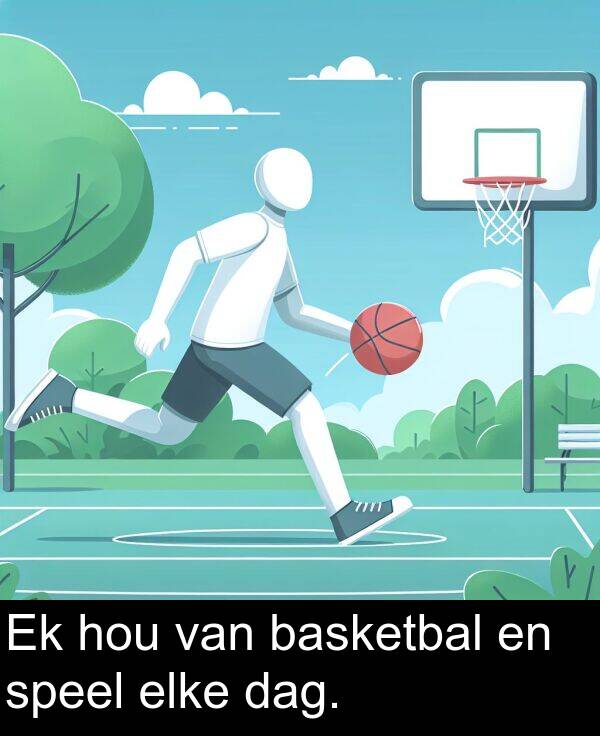 hou: Ek hou van basketbal en speel elke dag.