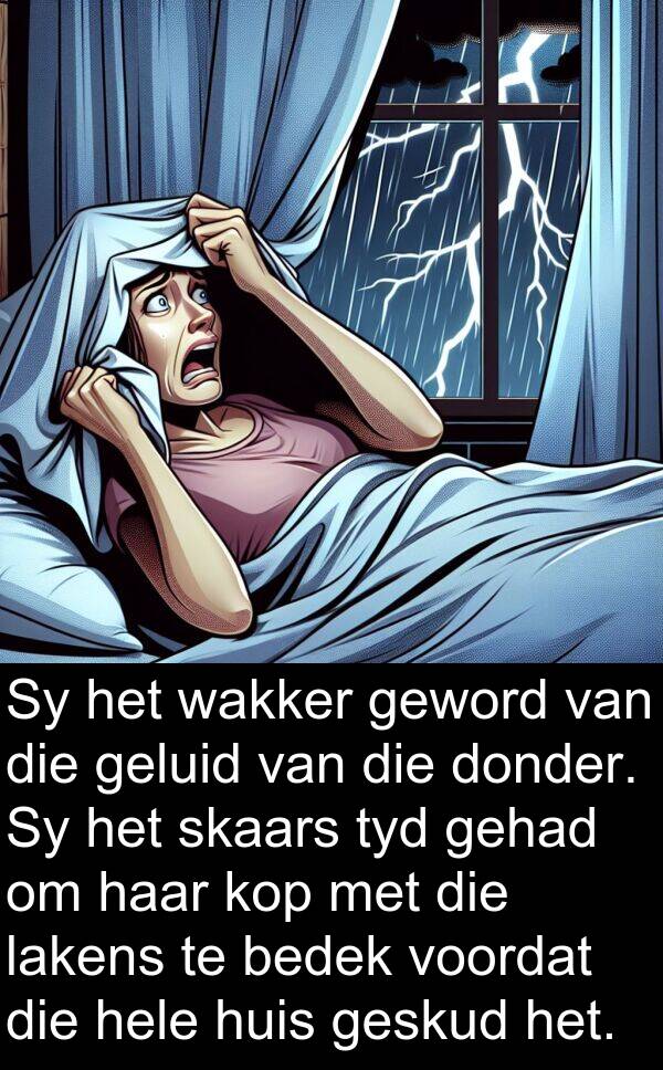 lakens: Sy het wakker geword van die geluid van die donder. Sy het skaars tyd gehad om haar kop met die lakens te bedek voordat die hele huis geskud het.