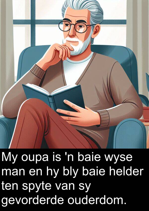 wyse: My oupa is 'n baie wyse man en hy bly baie helder ten spyte van sy gevorderde ouderdom.