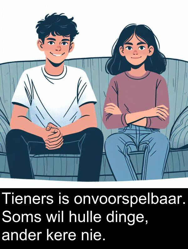 dinge: Tieners is onvoorspelbaar. Soms wil hulle dinge, ander kere nie.