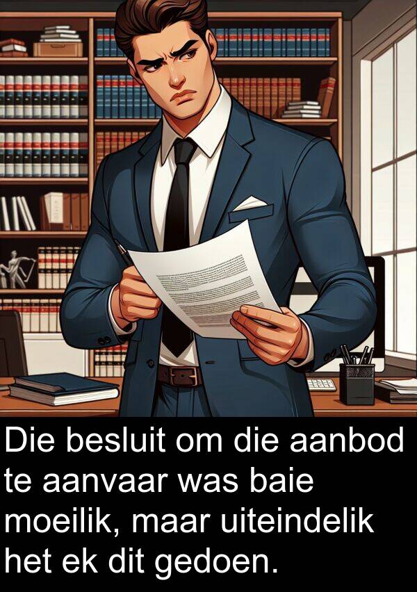 aanvaar: Die besluit om die aanbod te aanvaar was baie moeilik, maar uiteindelik het ek dit gedoen.