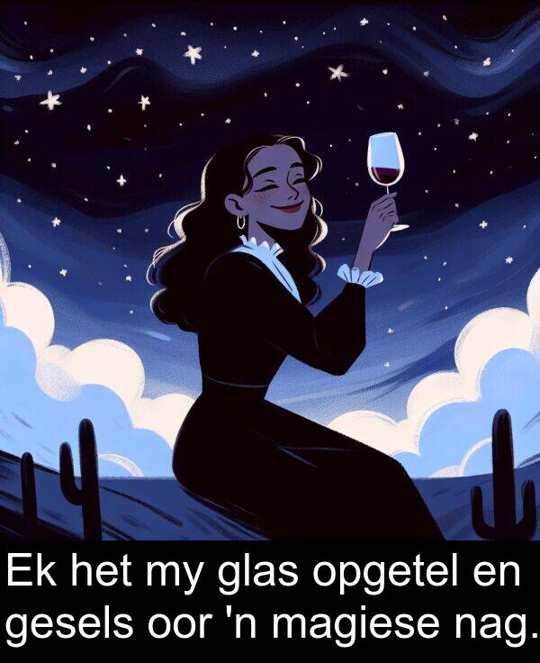 oor: Ek het my glas opgetel en gesels oor 'n magiese nag.