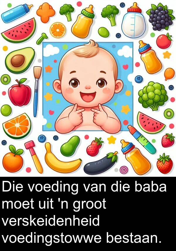 baba: Die voeding van die baba moet uit 'n groot verskeidenheid voedingstowwe bestaan.