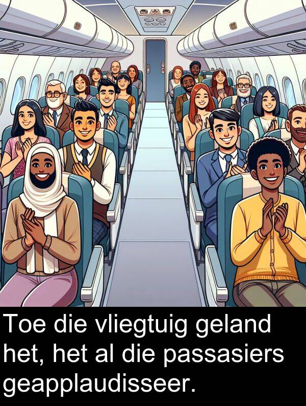 geapplaudisseer: Toe die vliegtuig geland het, het al die passasiers geapplaudisseer.