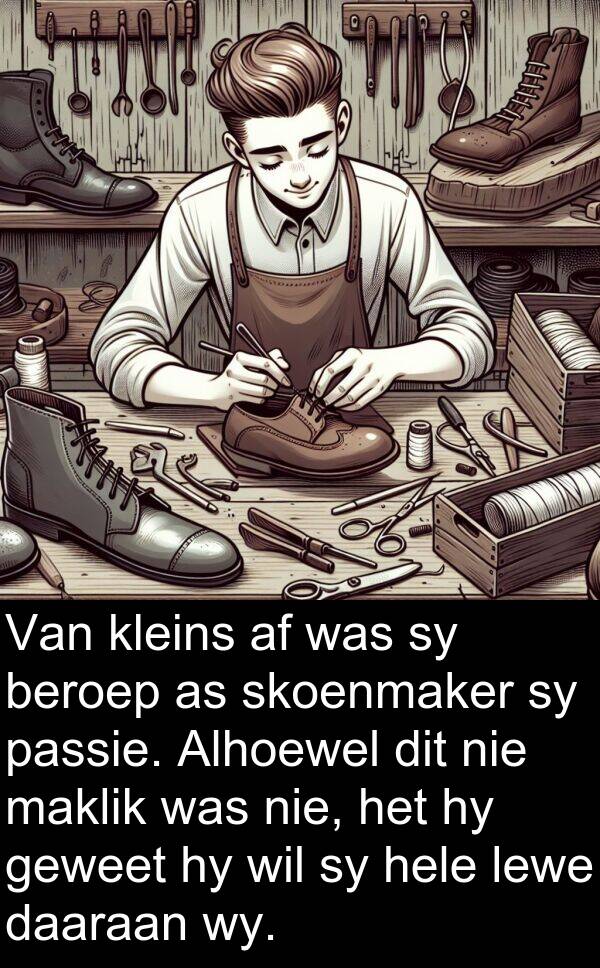 wy: Van kleins af was sy beroep as skoenmaker sy passie. Alhoewel dit nie maklik was nie, het hy geweet hy wil sy hele lewe daaraan wy.