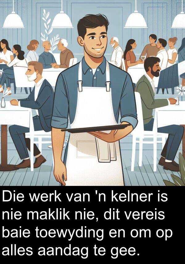 alles: Die werk van 'n kelner is nie maklik nie, dit vereis baie toewyding en om op alles aandag te gee.