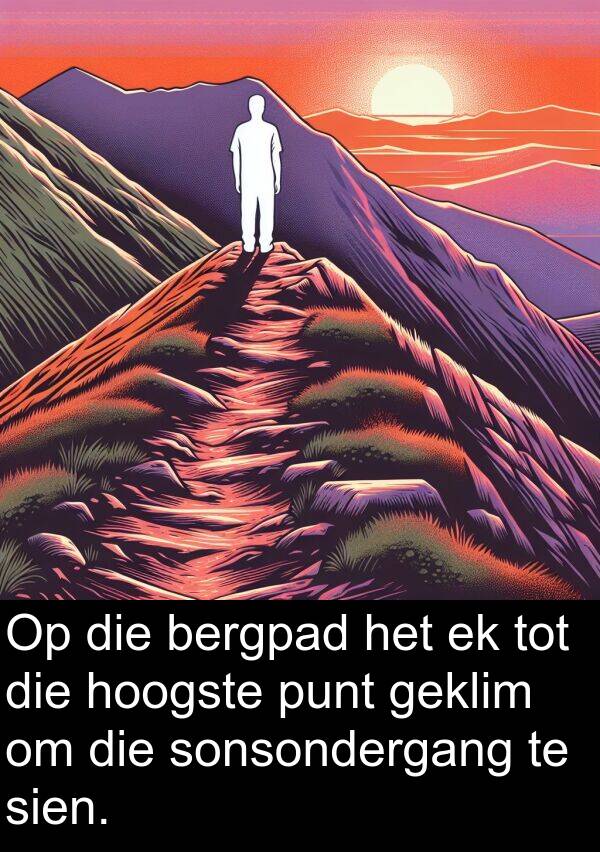 geklim: Op die bergpad het ek tot die hoogste punt geklim om die sonsondergang te sien.