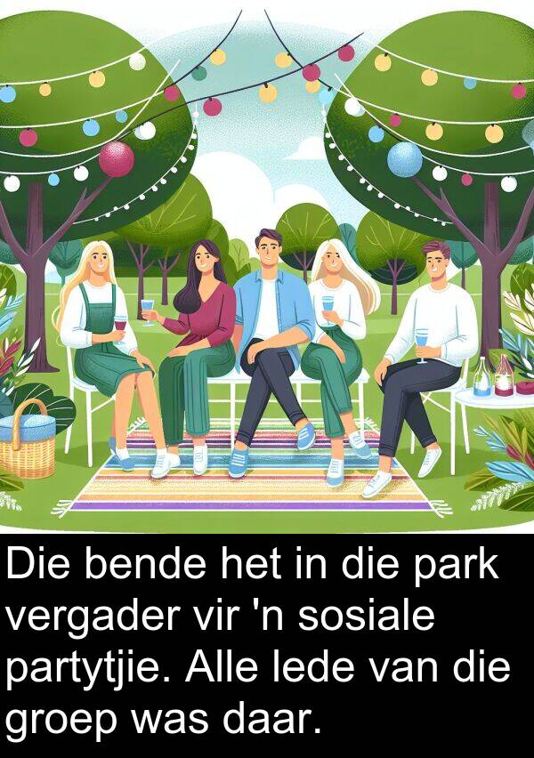 partytjie: Die bende het in die park vergader vir 'n sosiale partytjie. Alle lede van die groep was daar.