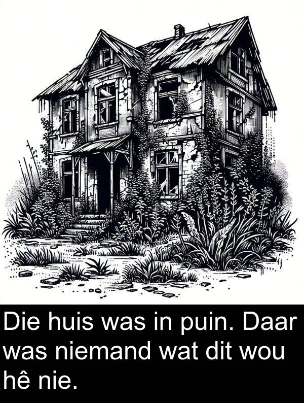 niemand: Die huis was in puin. Daar was niemand wat dit wou hê nie.