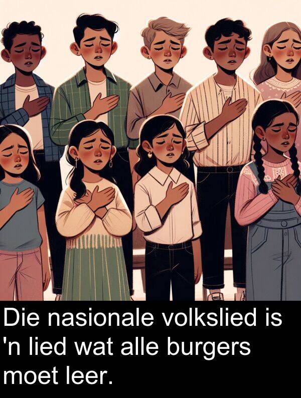 alle: Die nasionale volkslied is 'n lied wat alle burgers moet leer.