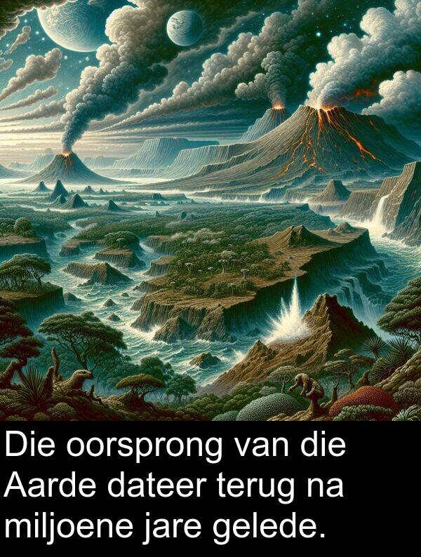 terug: Die oorsprong van die Aarde dateer terug na miljoene jare gelede.