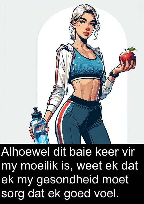 weet: Alhoewel dit baie keer vir my moeilik is, weet ek dat ek my gesondheid moet sorg dat ek goed voel.
