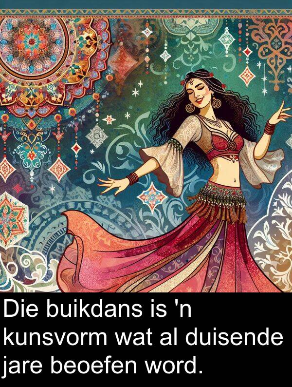 word: Die buikdans is 'n kunsvorm wat al duisende jare beoefen word.