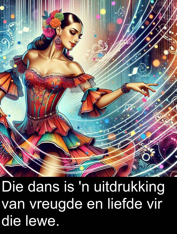 uitdrukking: Die dans is 'n uitdrukking van vreugde en liefde vir die lewe.