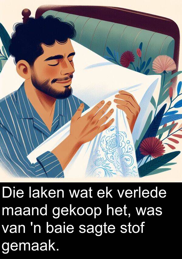 laken: Die laken wat ek verlede maand gekoop het, was van 'n baie sagte stof gemaak.