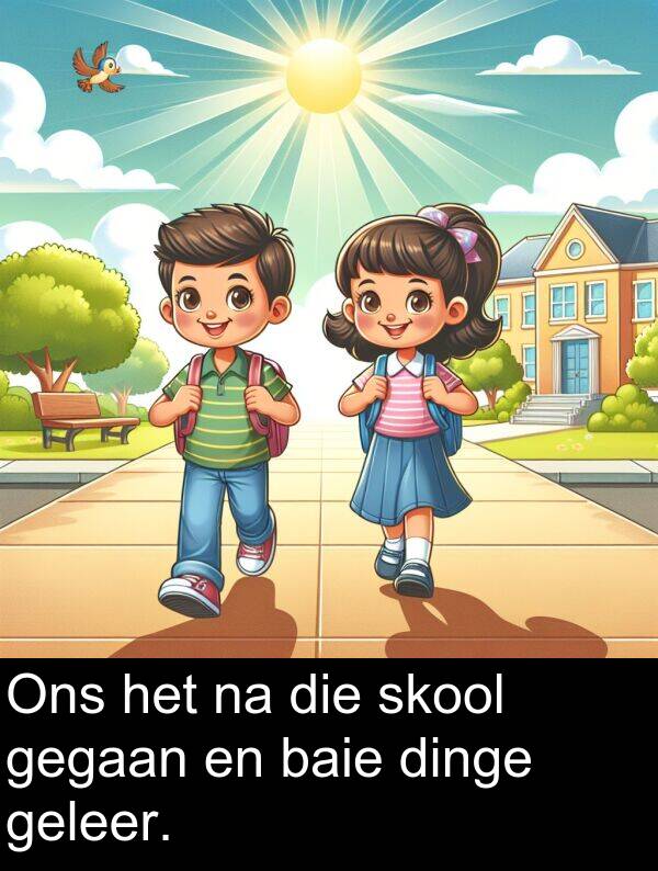 geleer: Ons het na die skool gegaan en baie dinge geleer.