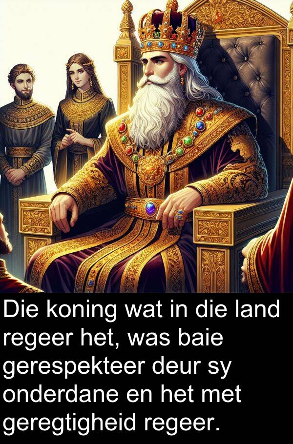 regeer: Die koning wat in die land regeer het, was baie gerespekteer deur sy onderdane en het met geregtigheid regeer.